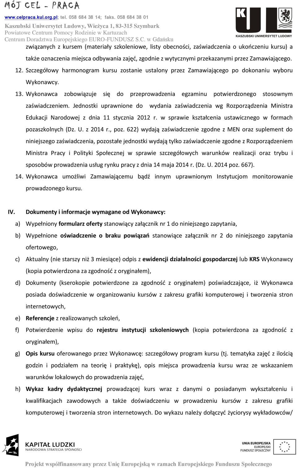 Jednostki uprawnione do wydania zaświadczenia wg Rozporządzenia Ministra Edukacji Narodowej z dnia 11 stycznia 2012 r. w sprawie kształcenia ustawicznego w formach pozaszkolnych (Dz. U. z 2014 r.