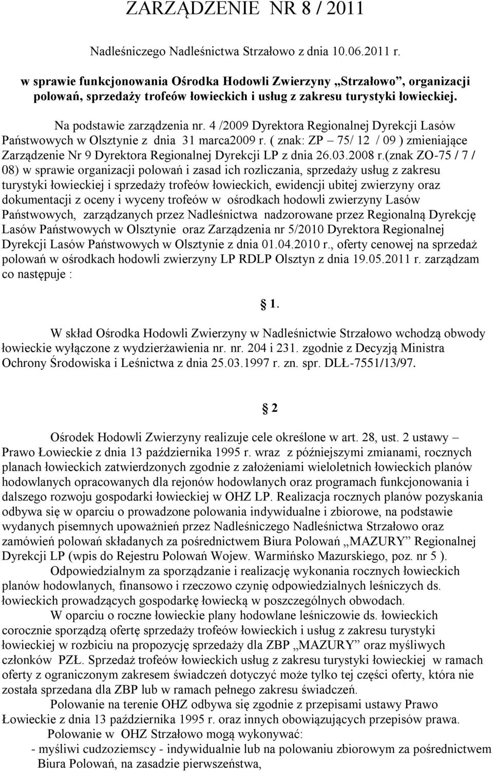 4 /2009 Dyrektora Regionalnej Dyrekcji Lasów Państwowych w Olsztynie z dnia 31 marca2009 r. ( znak: ZP 75/ 12 / 09 ) zmieniające Zarządzenie Nr 9 Dyrektora Regionalnej Dyrekcji LP z dnia 26.03.2008 r.