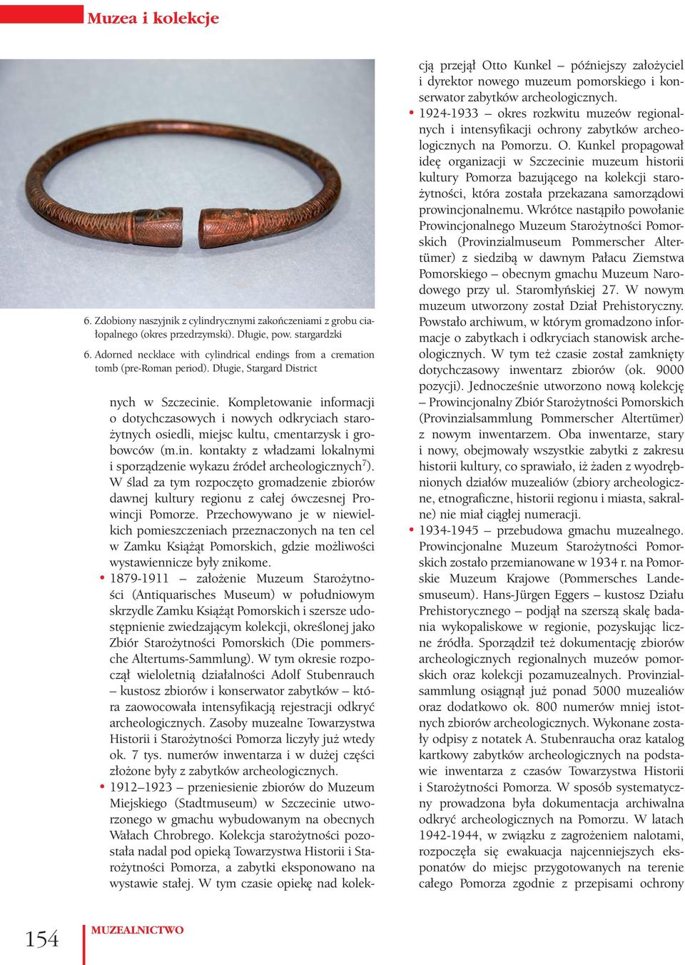 Kompletowanie informacji o dotychczasowych i nowych odkryciach starożytnych osiedli, miejsc kultu, cmentarzysk i grobowców (m.in. kontakty z władzami lokalnymi i sporządzenie wykazu źródeł archeologicznych 7 ).