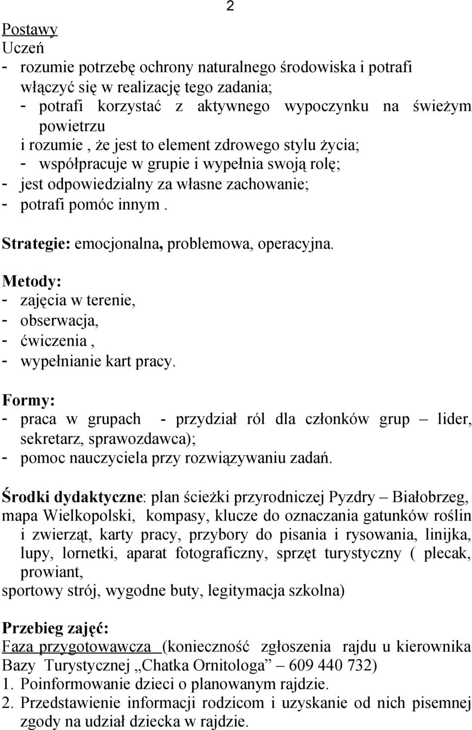 Metody: - zajęcia w terenie, - obserwacja, - ćwiczenia, - wypełnianie kart pracy.