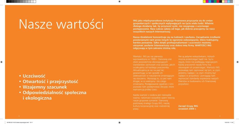 Nasza działalność koncentruje się na ludziach i zaufaniu. Zarządzanie środkami powierzanymi nam przez innych to ogromne zobowiązanie, które traktujemy bardzo poważnie.