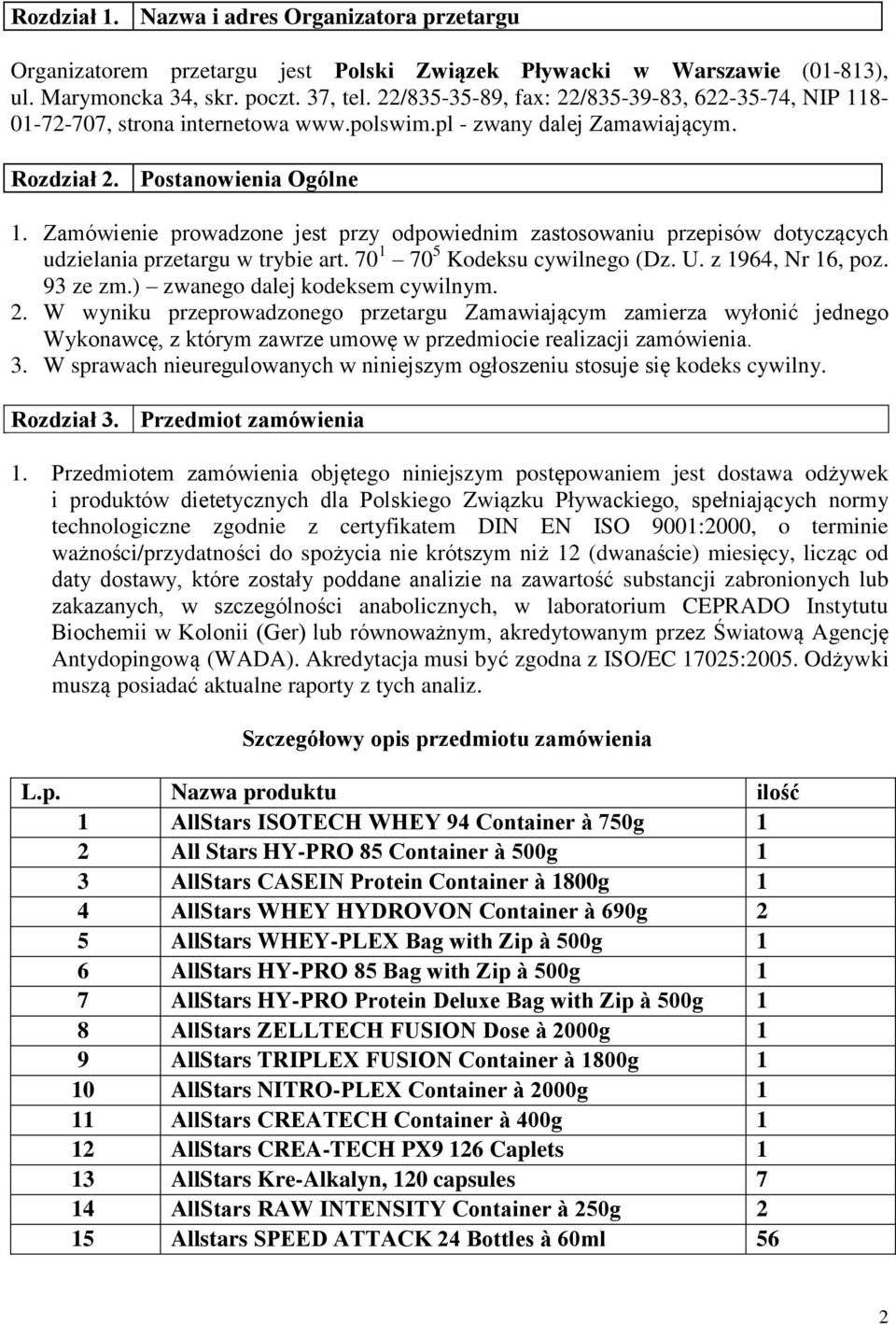 Zamówienie prowadzone jest przy odpowiednim zastosowaniu przepisów dotyczących udzielania przetargu w trybie art. 70 1 70 5 Kodeksu cywilnego (Dz. U. z 1964, Nr 16, poz. 93 ze zm.