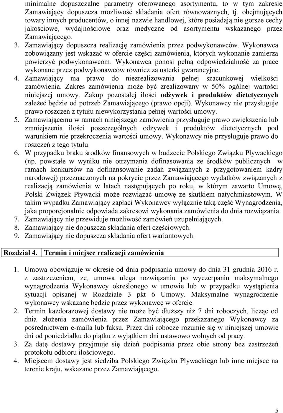 Zamawiający dopuszcza realizację zamówienia przez podwykonawców. Wykonawca zobowiązany jest wskazać w ofercie części zamówienia, których wykonanie zamierza powierzyć podwykonawcom.