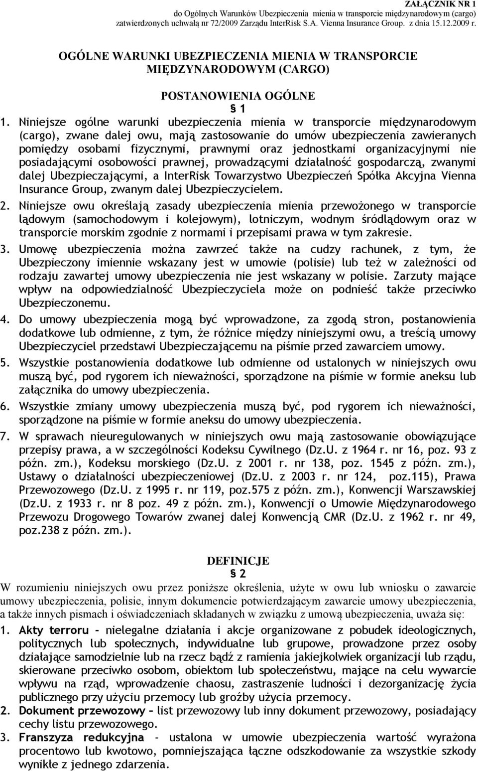 jednostkami organizacyjnymi nie posiadającymi osobowości prawnej, prowadzącymi działalność gospodarczą, zwanymi dalej Ubezpieczającymi, a InterRisk Towarzystwo Ubezpieczeń Spółka Akcyjna Vienna