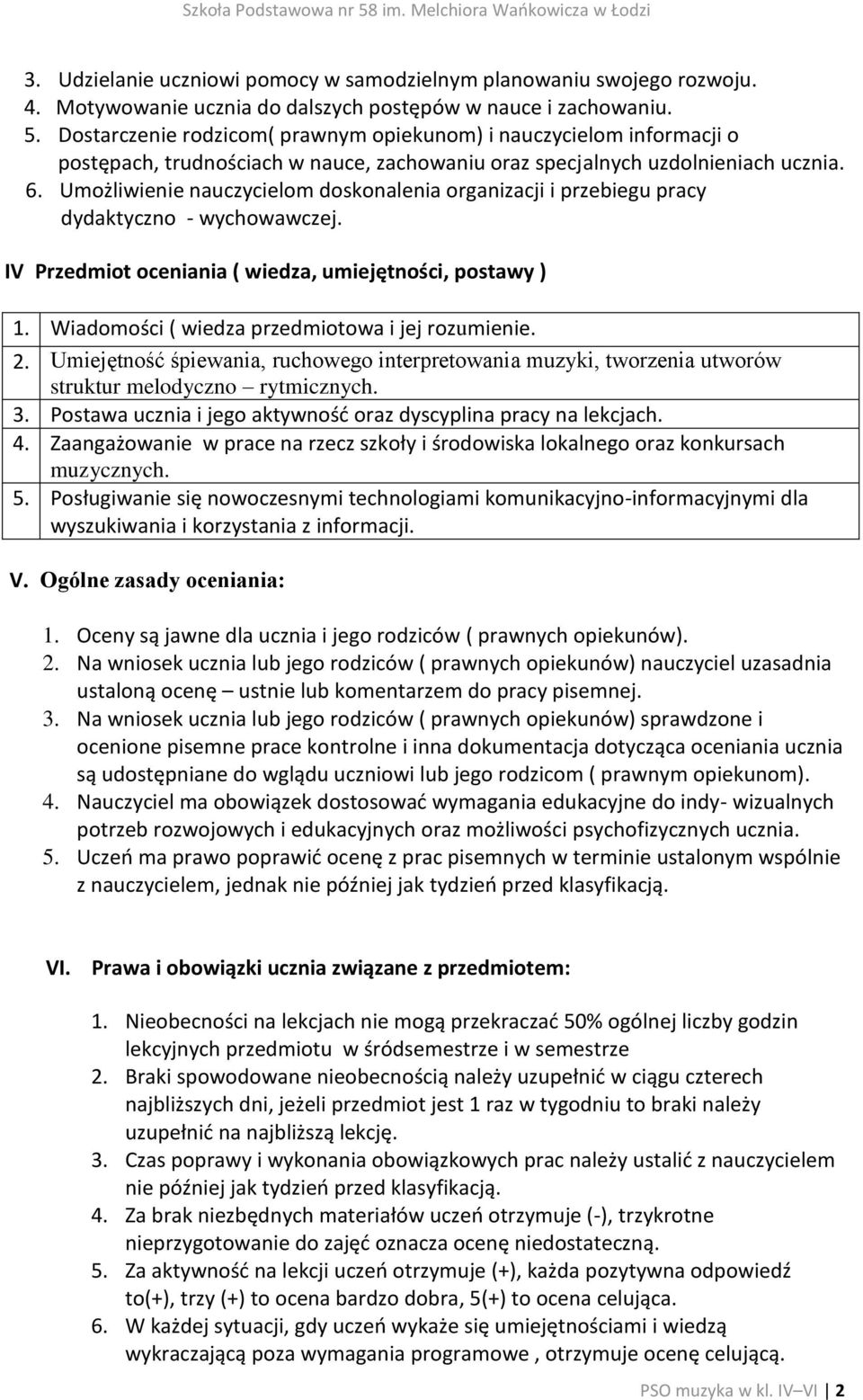 Umożliwienie nauczycielom doskonalenia organizacji i przebiegu pracy dydaktyczno - wychowawczej. IV Przedmiot oceniania ( wiedza, umiejętności, postawy ) 1.