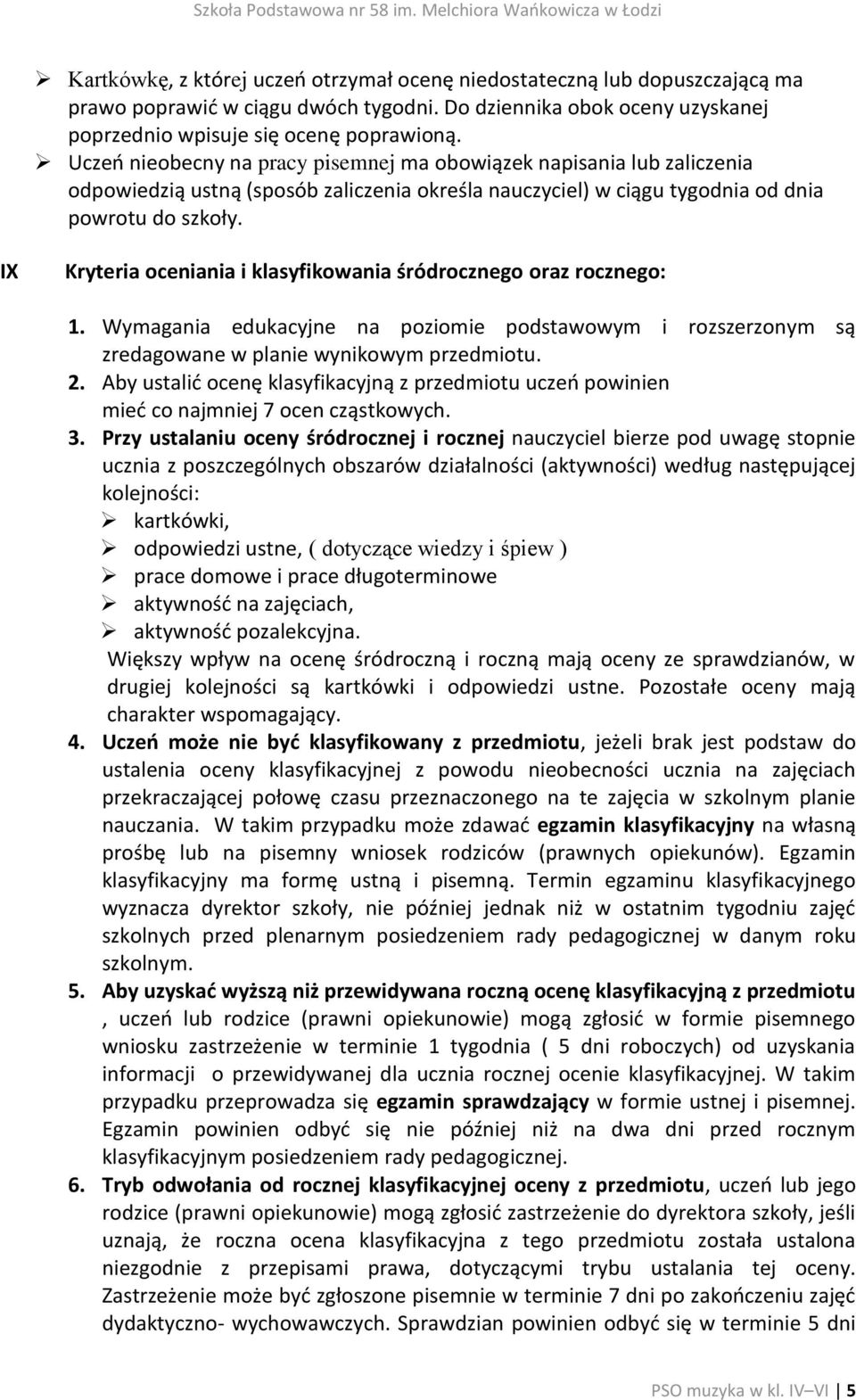 IX Kryteria oceniania i klasyfikowania śródrocznego oraz rocznego: 1. Wymagania edukacyjne na poziomie podstawowym i rozszerzonym są zredagowane w planie wynikowym przedmiotu. 2.