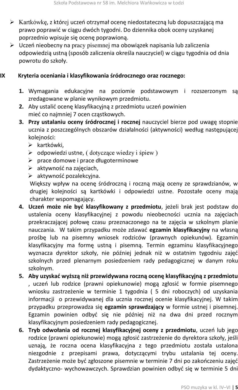 IX Kryteria oceniania i klasyfikowania śródrocznego oraz rocznego: 1. Wymagania edukacyjne na poziomie podstawowym i rozszerzonym są zredagowane w planie wynikowym przedmiotu. 2.