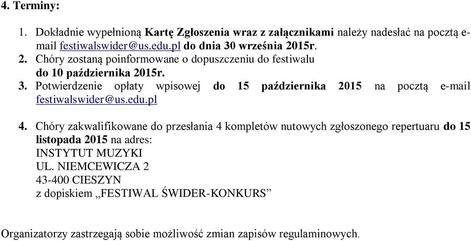 edu.pl 4. Chóry zakwalifikowane do przesłania 4 kompletów nutowych zgłoszonego repertuaru do 15 listopada 2015 na adres: INSTYTUT MUZYKI UL.