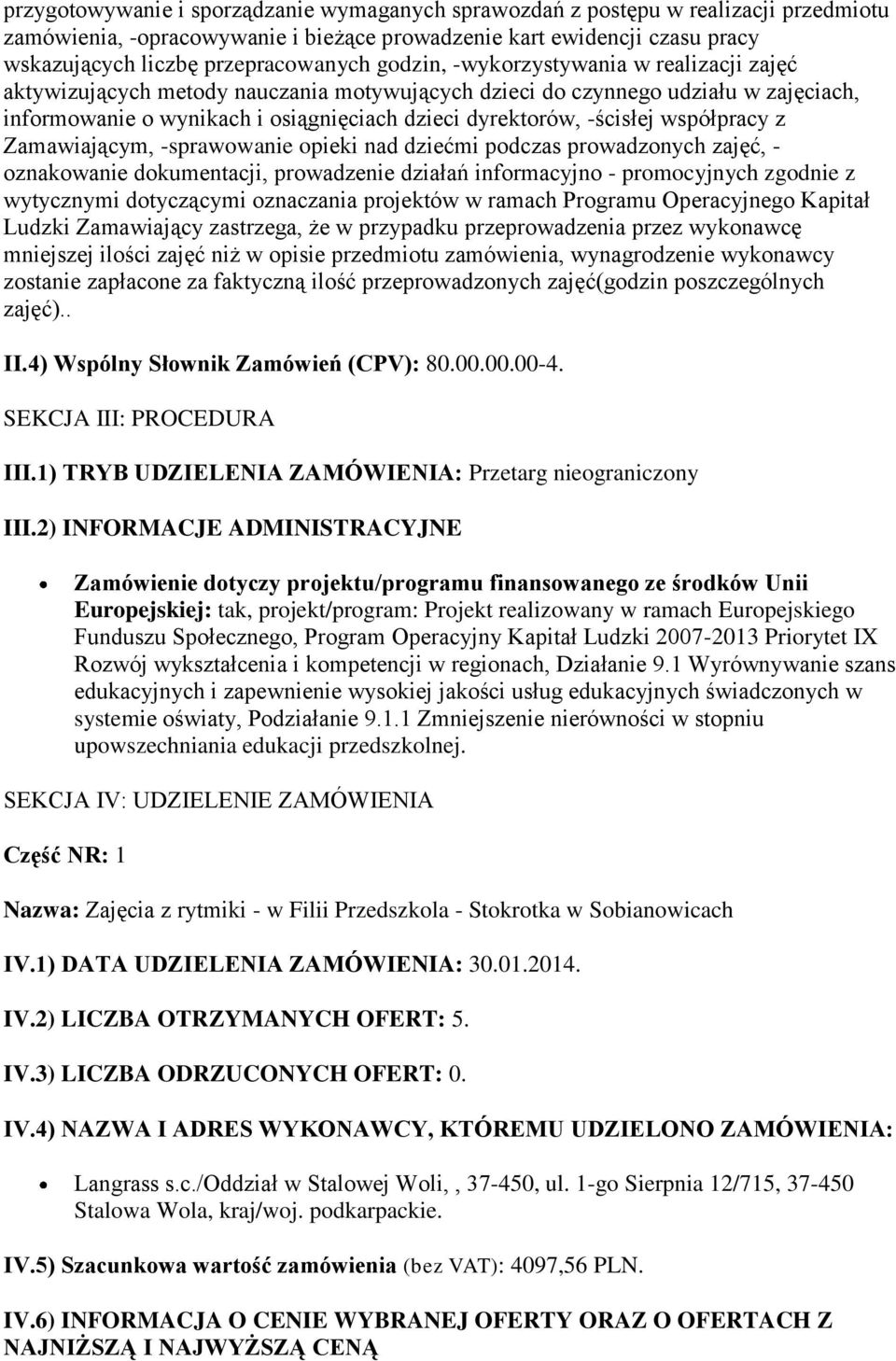 współpracy z Zamawiającym, -sprawowanie opieki nad dziećmi podczas prowadzonych zajęć, - oznakowanie dokumentacji, prowadzenie działań informacyjno - promocyjnych zgodnie z wytycznymi dotyczącymi