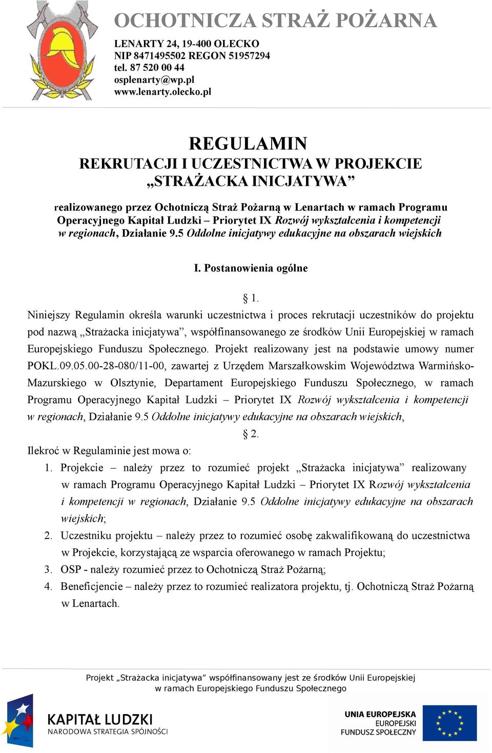 Niniejszy Regulamin określa warunki uczestnictwa i proces rekrutacji uczestników do projektu pod nazwą Strażacka inicjatywa, współfinansowanego ze środków Unii Europejskiej w ramach Europejskiego