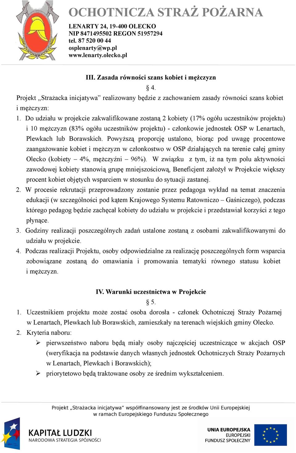 Borawskich. Powyższą proporcję ustalono, biorąc pod uwagę procentowe zaangażowanie kobiet i mężczyzn w członkostwo w OSP działających na terenie całej gminy Olecko (kobiety 4%, mężczyźni 96%).