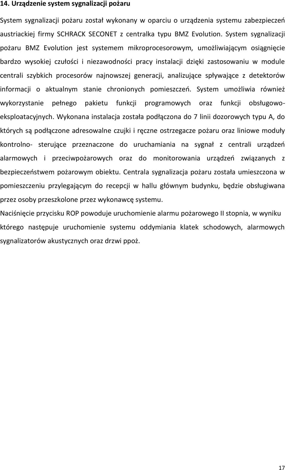 szybkich procesorów najnowszej generacji, analizujące spływające z detektorów informacji o aktualnym stanie chronionych pomieszczeń.