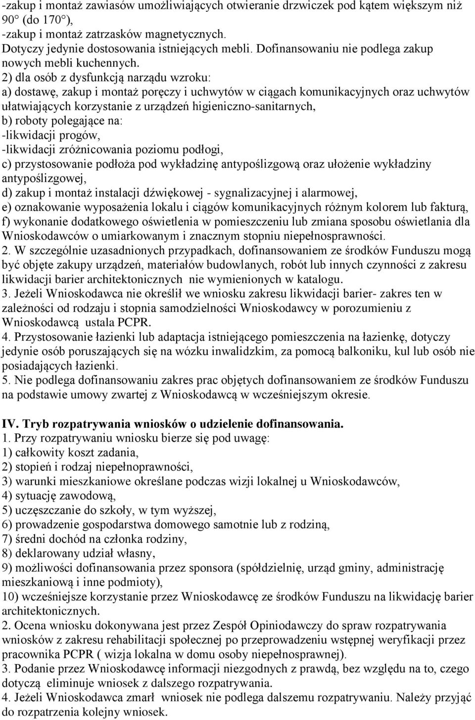 2) dla osób z dysfunkcją narządu wzroku: a) dostawę, zakup i montaż poręczy i uchwytów w ciągach komunikacyjnych oraz uchwytów ułatwiających korzystanie z urządzeń higieniczno-sanitarnych, b) roboty