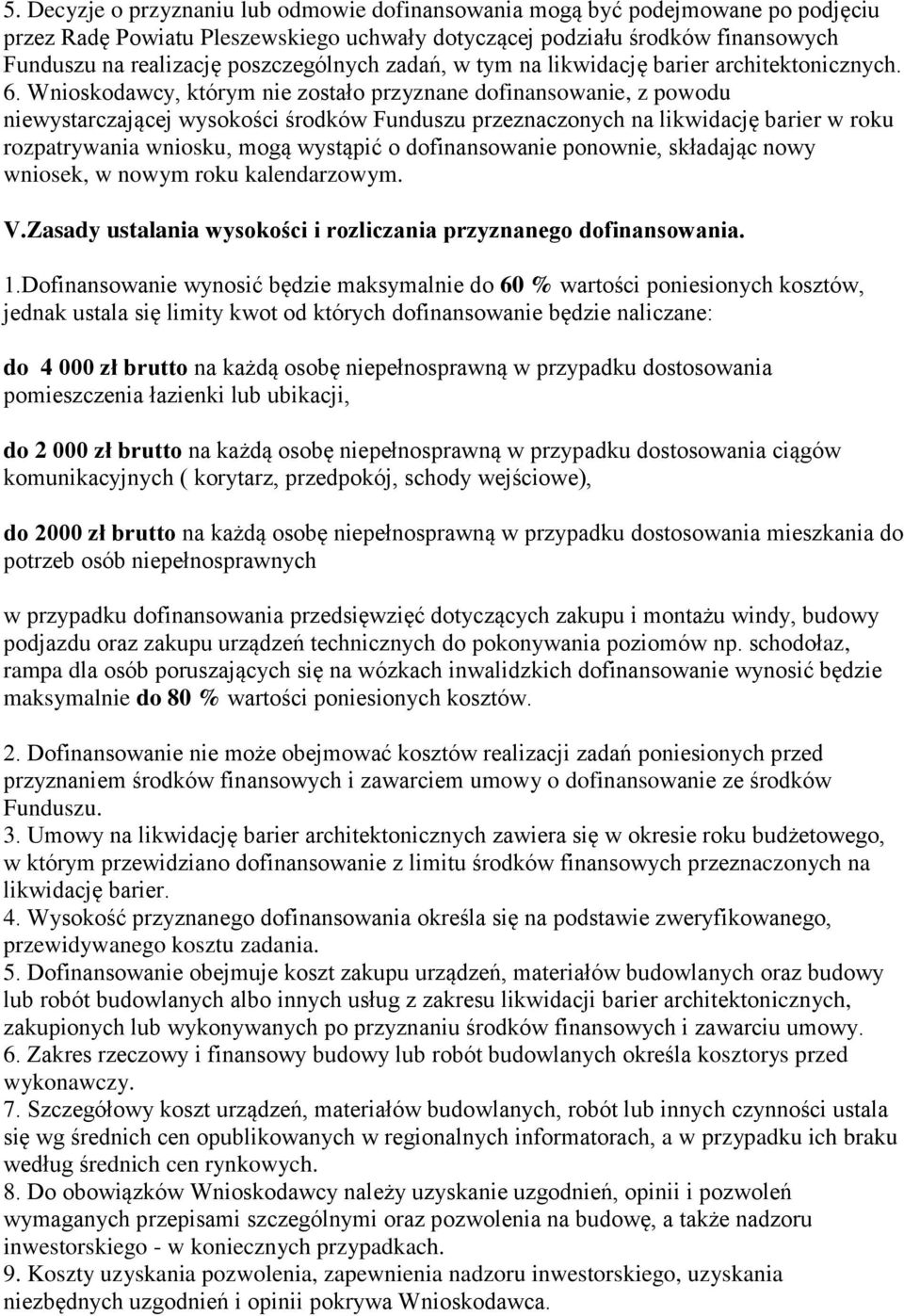 Wnioskodawcy, którym nie zostało przyznane dofinansowanie, z powodu niewystarczającej wysokości środków Funduszu przeznaczonych na likwidację barier w roku rozpatrywania wniosku, mogą wystąpić o