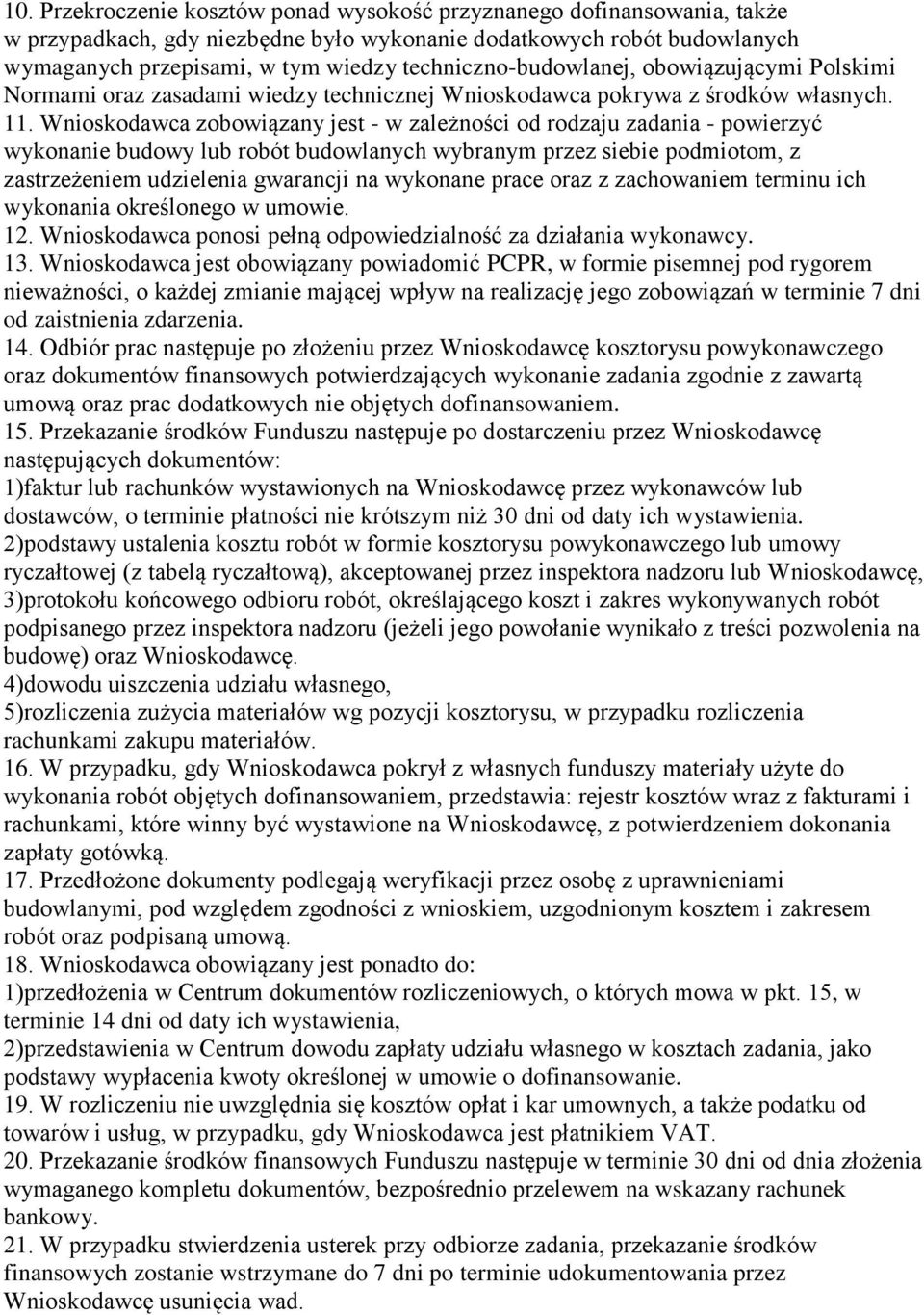 Wnioskodawca zobowiązany jest - w zależności od rodzaju zadania - powierzyć wykonanie budowy lub robót budowlanych wybranym przez siebie podmiotom, z zastrzeżeniem udzielenia gwarancji na wykonane