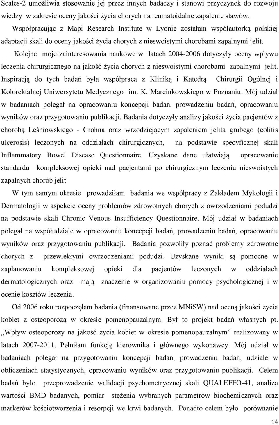 Kolejne moje zainteresowania naukowe w latach 2004-2006 dotyczyły oceny wpływu leczenia chirurgicznego na jakość życia chorych z nieswoistymi chorobami zapalnymi jelit.