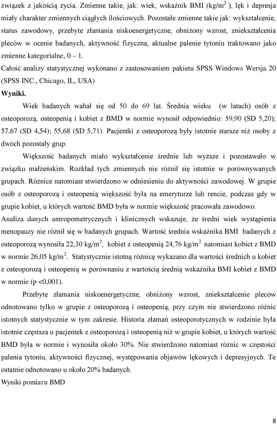 tytoniu traktowano jako zmienne kategorialne, 0 1. Całość analizy statystycznej wykonano z zastosowaniem pakietu SPSS Windows Wersja 20 (SPSS INC., Chicago, IL, USA) Wyniki.