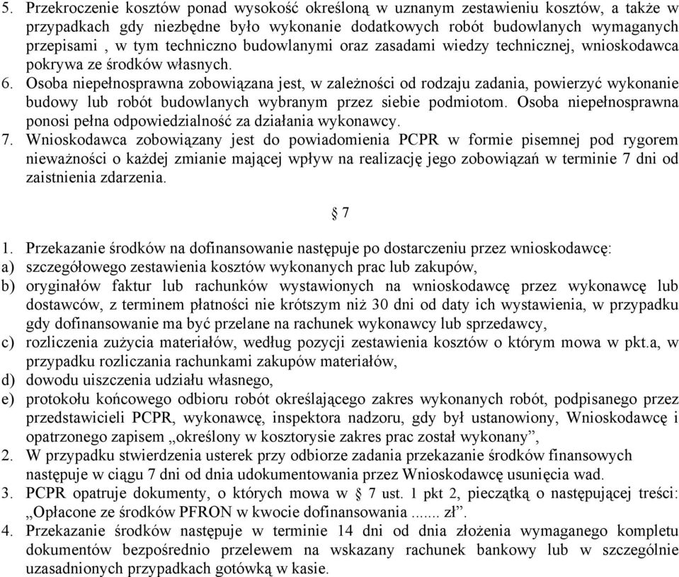 Osoba niepełnosprawna zobowiązana jest, w zależności od rodzaju zadania, powierzyć wykonanie budowy lub robót budowlanych wybranym przez siebie podmiotom.