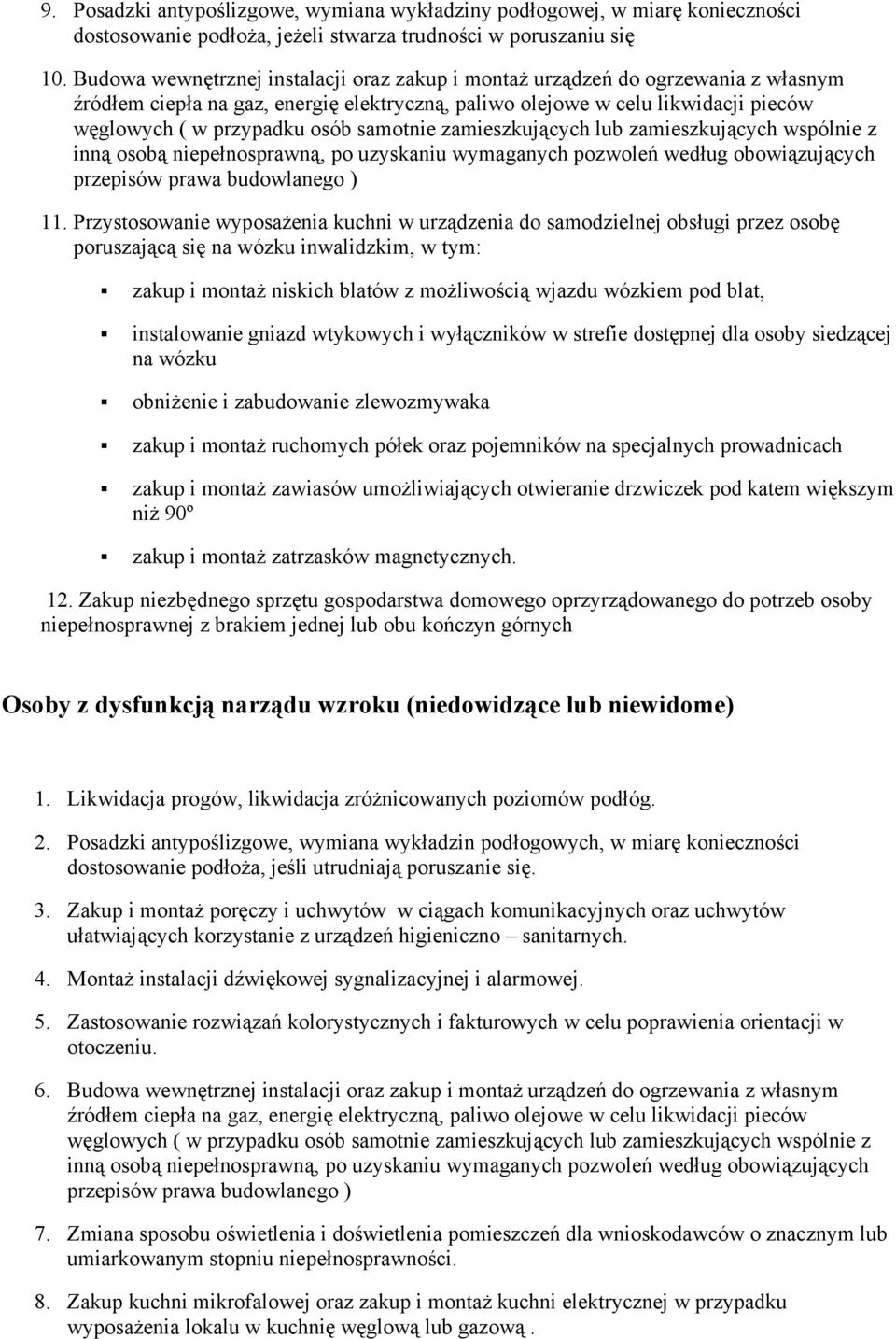 samotnie zamieszkujących lub zamieszkujących wspólnie z inną osobą niepełnosprawną, po uzyskaniu wymaganych pozwoleń według obowiązujących przepisów prawa budowlanego ) 11.