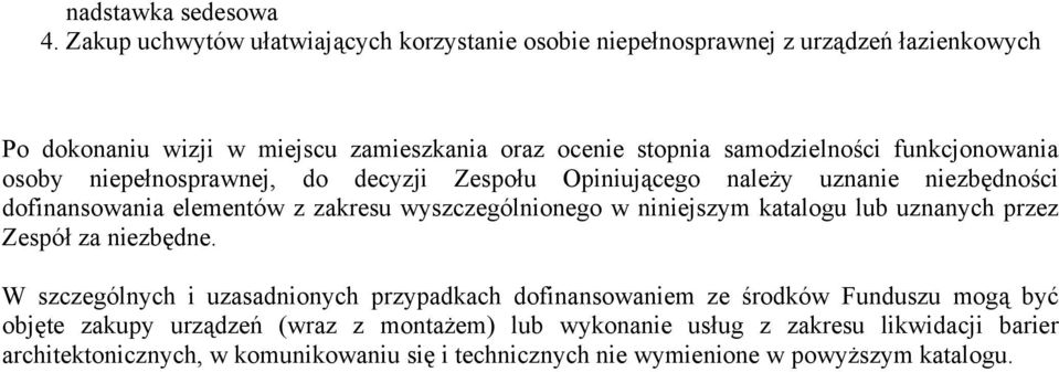 funkcjonowania osoby niepełnosprawnej, do decyzji Zespołu Opiniującego należy uznanie niezbędności dofinansowania elementów z zakresu wyszczególnionego w niniejszym