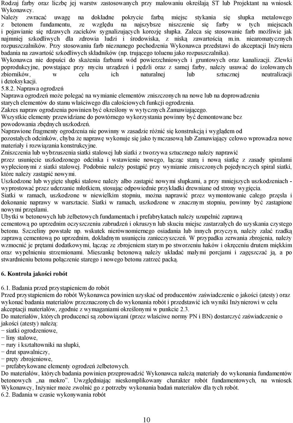 zacieków sygnalizujących korozję słupka. Zaleca się stosowanie farb możliwie jak najmniej szkodliwych dla zdrowia ludzi i środowiska, z niską zawartością m.in. niearomatycznych rozpuszczalników.