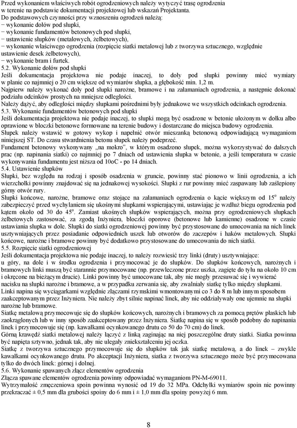 ogrodzenia (rozpięcie siatki metalowej lub z tworzywa sztucznego, względnie ustawienie desek żelbetowych), wykonanie bram i furtek. 5.2.