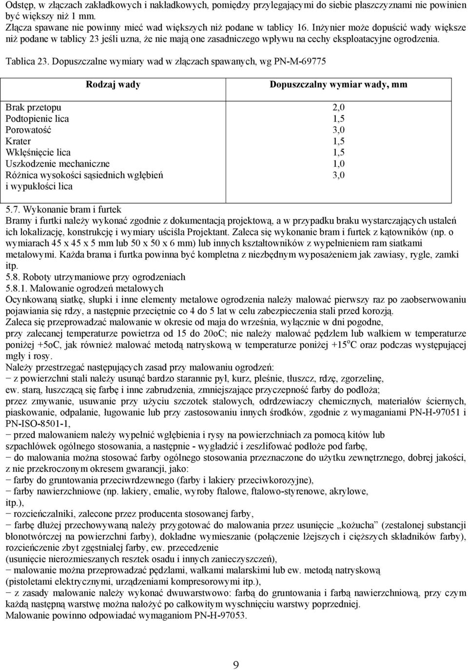 Inżynier może dopuścić wady większe niż podane w tablicy 23 jeśli uzna, że nie mają one zasadniczego wpływu na cechy eksploatacyjne ogrodzenia. Tablica 23.