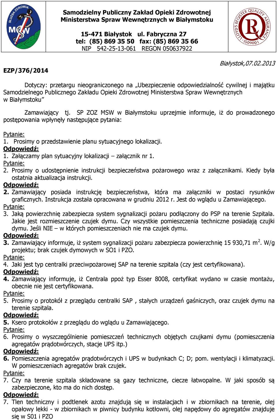 2013 Dotyczy: przetargu nieograniczonego na Ubezpieczenie odpowiedzialność cywilnej i majątku Samodzielnego Publicznego Zakładu Opieki Zdrowotnej Ministerstwa Spraw Wewnętrznych w Białymstoku