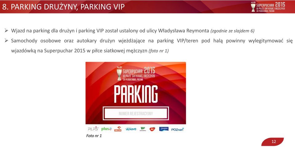 oraz autokary drużyn wjeżdżające na parking VIP/teren pod halą powinny