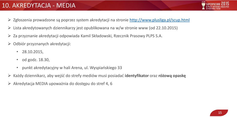 2015) Za przyznanie akredytacji odpowiada Kamil Składowski, Rzecznik Prasowy PLPS S.A. Odbiór przyznanych akredytacji: 28.10.