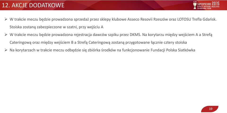 Stoiska zostaną zabezpieczone w szatni, przy wejściu A W trakcie meczu będzie prowadzona rejestracja dawców szpiku przez DKMS.