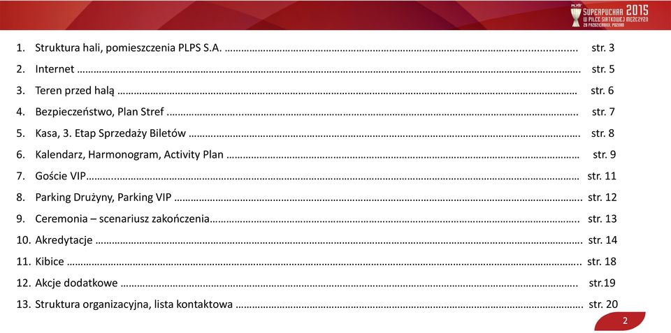 Kalendarz, Harmonogram, Activity Plan str. 9 7. Goście VIP... str. 11 8. Parking Drużyny, Parking VIP.. str. 12 9.