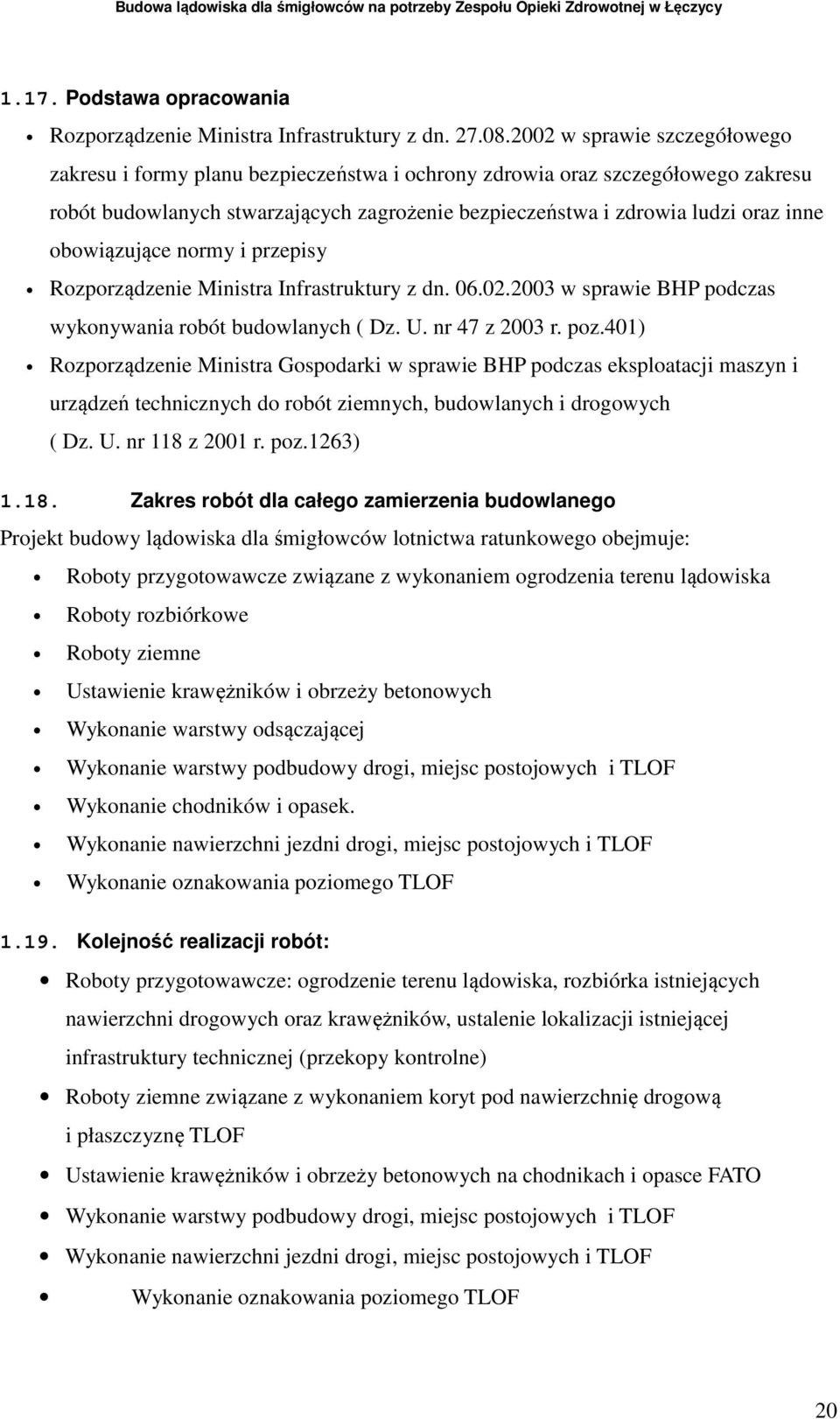 obowiązujące normy i przepisy Rozporządzenie Ministra Infrastruktury z dn. 06.02.2003 w sprawie BHP podczas wykonywania robót budowlanych ( Dz. U. nr 47 z 2003 r. poz.