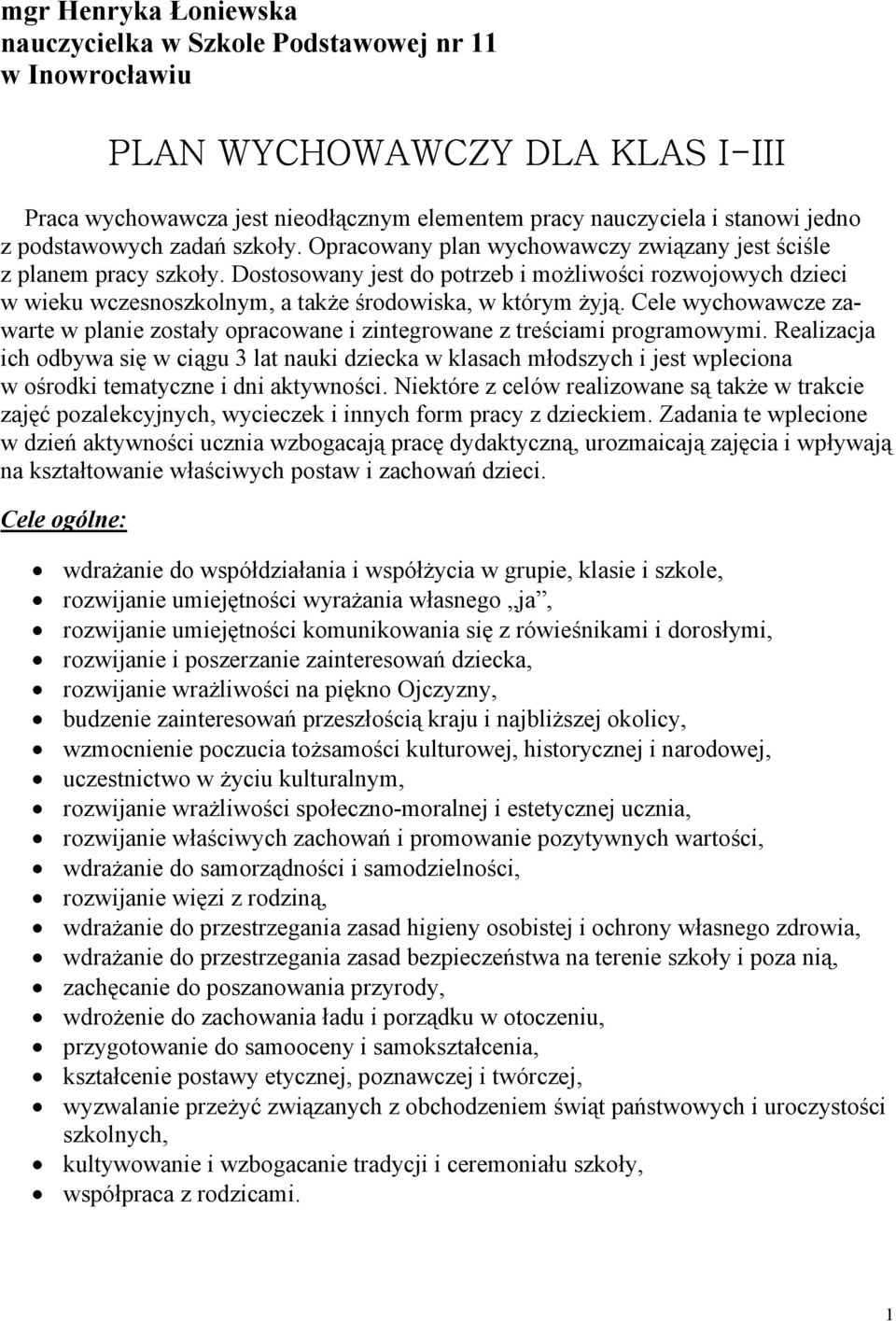 Dostosowany jest do potrzeb i możliwości rozwojowych dzieci w wieku wczesnoszkolnym, a także środowiska, w którym żyją.