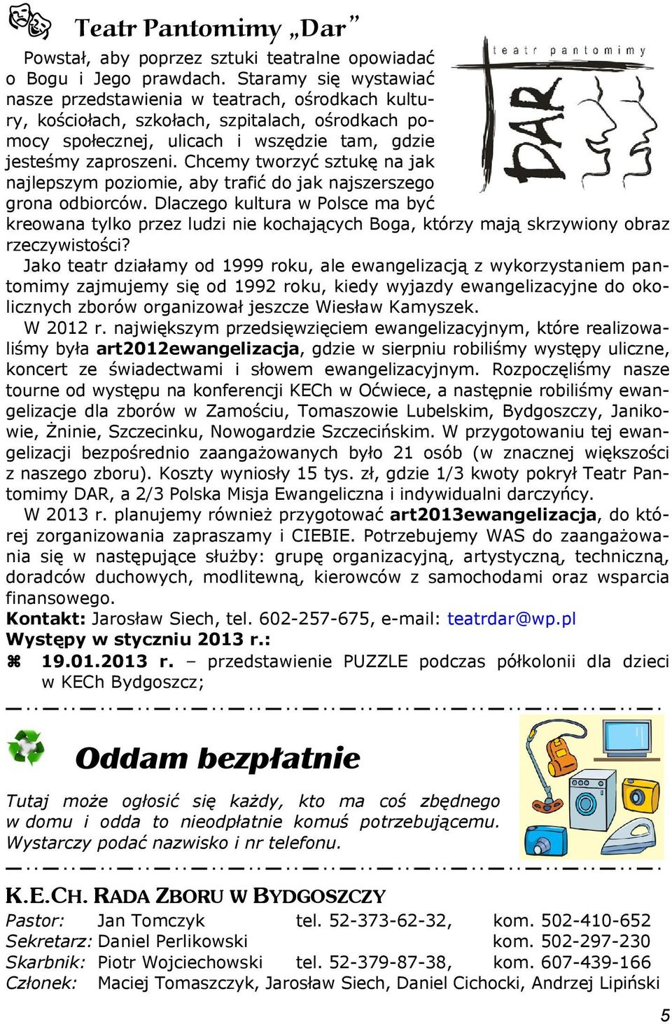 Chcemy tworzyć sztukę na jak najlepszym poziomie, aby trafić do jak najszerszego grona odbiorców.