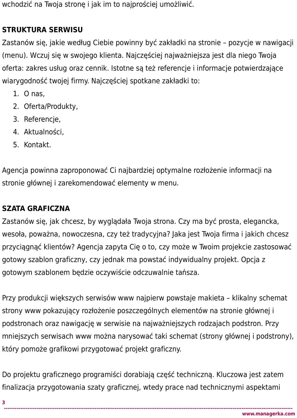 O nas, 2. Oferta/Produkty, 3. Referencje, 4. Aktualności, 5. Kontakt. Agencja powinna zaproponować Ci najbardziej optymalne rozłożenie informacji na stronie głównej i zarekomendować elementy w menu.