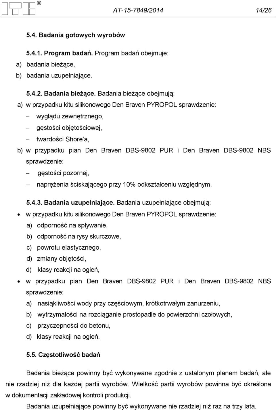 i Den Braven DBS-9802 NBS sprawdzenie: gęstości pozornej, naprężenia ściskającego przy 10% odkształceniu względnym. 5.4.3. Badania uzupełniające.