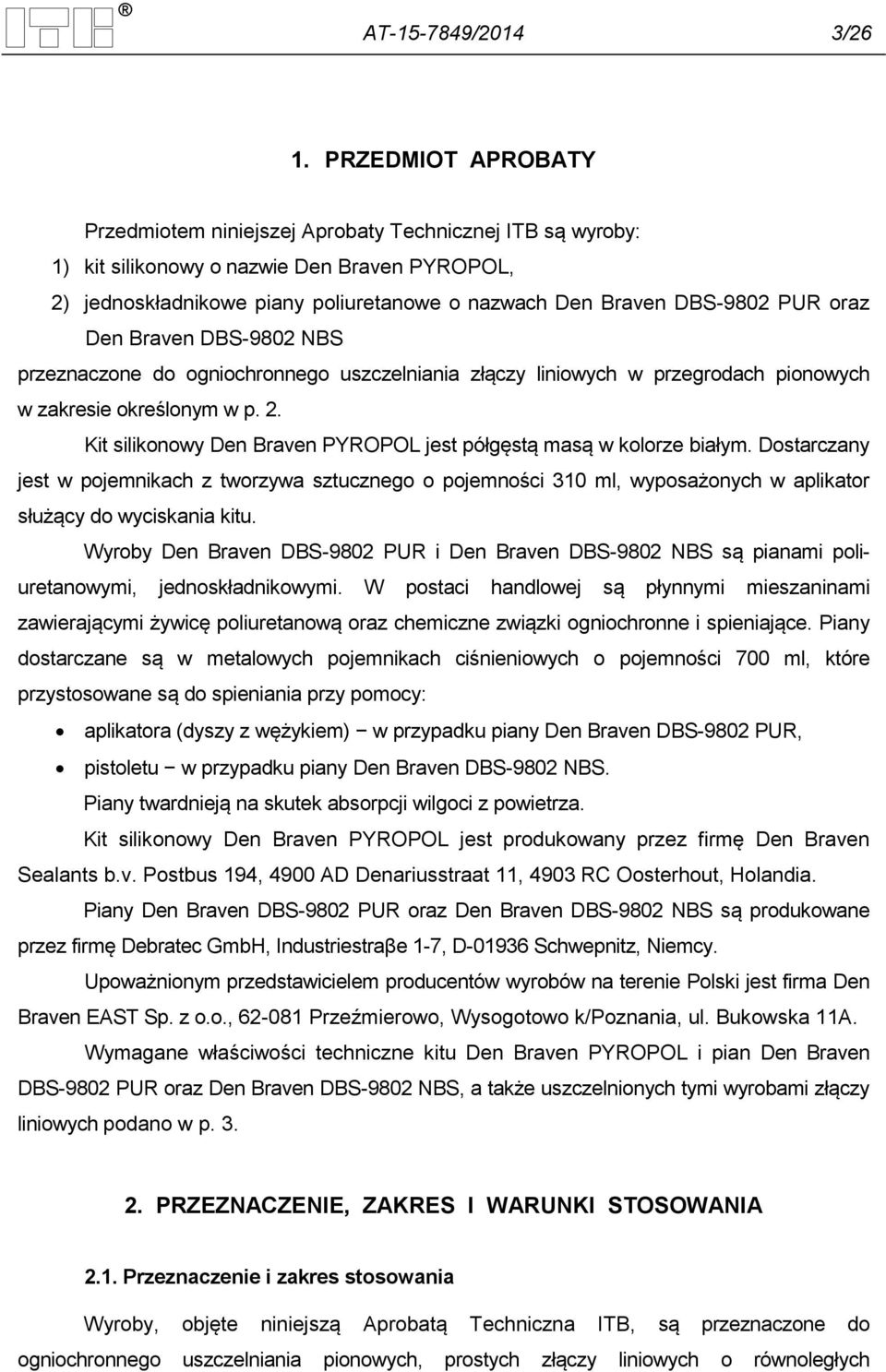 oraz Den Braven DBS-9802 NBS przeznaczone do ogniochronnego uszczelniania złączy liniowych w przegrodach pionowych w zakresie określonym w p. 2.