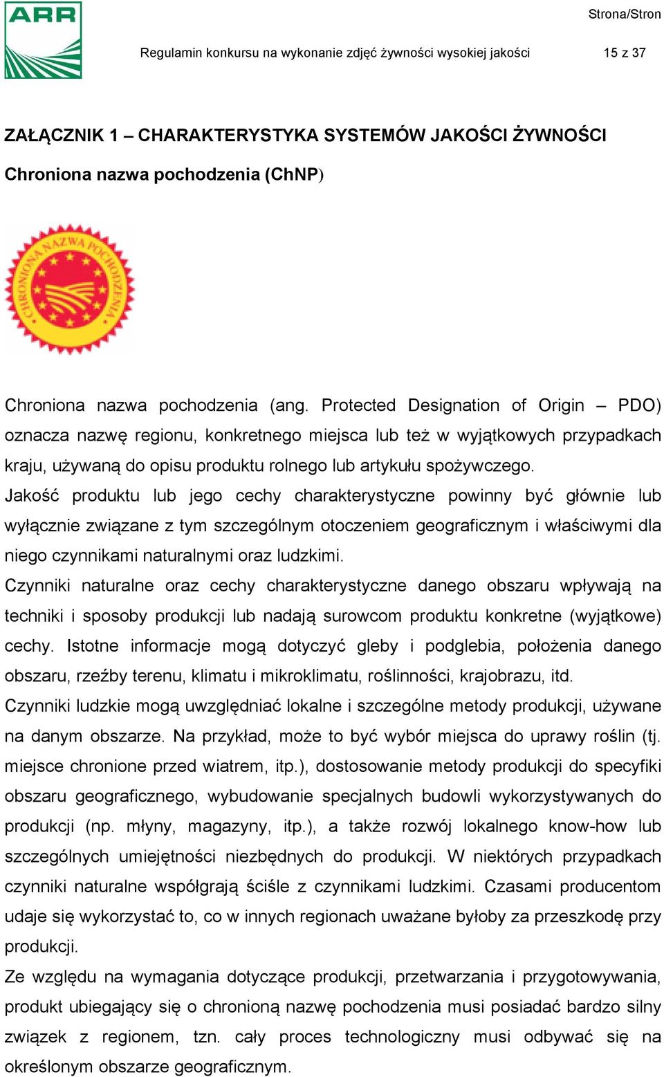 Jakość produktu lub jego cechy charakterystyczne powinny być głównie lub wyłącznie związane z tym szczególnym otoczeniem geograficznym i właściwymi dla niego czynnikami naturalnymi oraz ludzkimi.