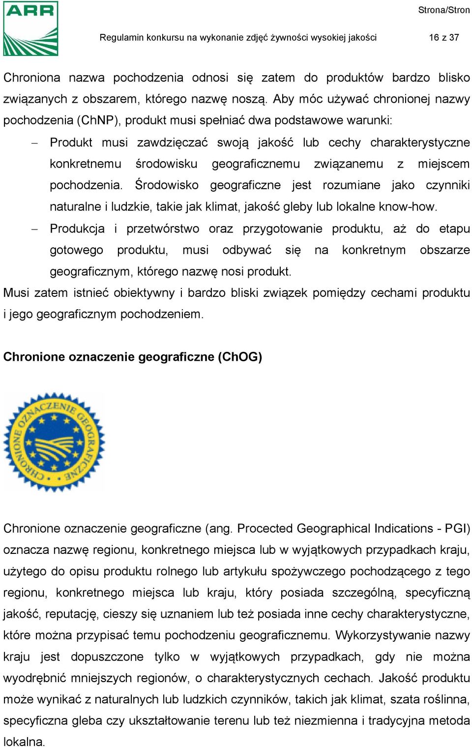 geograficznemu związanemu z miejscem pochodzenia. Środowisko geograficzne jest rozumiane jako czynniki naturalne i ludzkie, takie jak klimat, jakość gleby lub lokalne know-how.