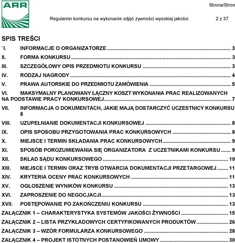 INFORMACJA O DOKUMENTACH, JAKIE MAJĄ DOSTARCZYĆ UCZESTNICY KONKURSU 8 VIII. UZUPEŁNIANIE DOKUMENTACJI KONKURSOWEJ... 8 IX. OPIS SPOSOBU PRZYGOTOWANIA PRAC KONKURSOWYCH... 8 X.