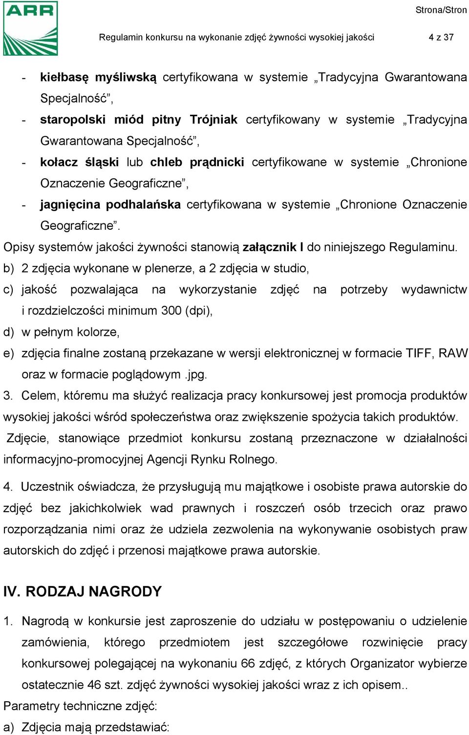 systemie Chronione Oznaczenie Geograficzne. Opisy systemów jakości żywności stanowią załącznik I do niniejszego Regulaminu.