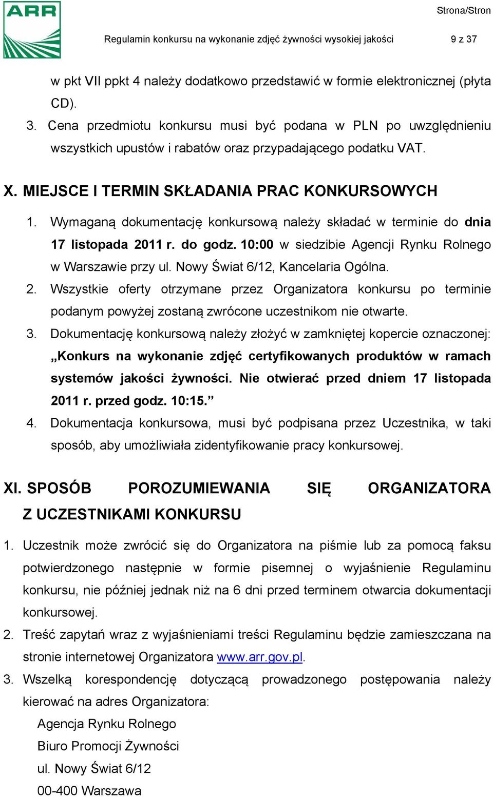 10:00 w siedzibie Agencji Rynku Rolnego w Warszawie przy ul. Nowy Świat 6/12, Kancelaria Ogólna. 2.