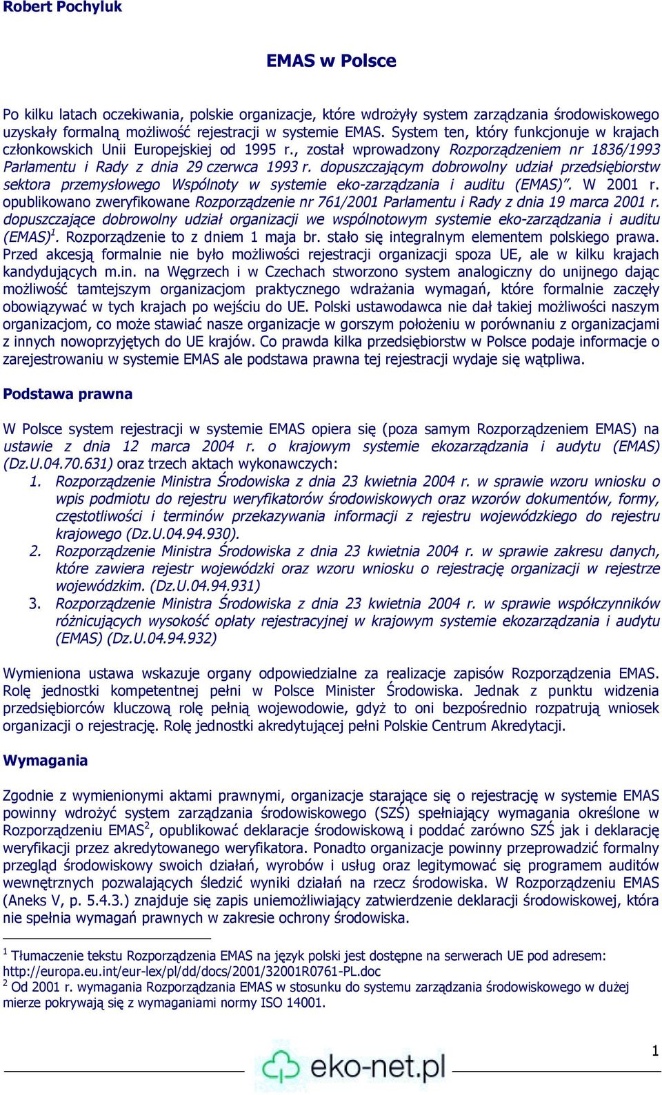 dopuszczającym dobrowolny udział przedsiębiorstw sektora przemysłowego Wspólnoty w systemie eko-zarządzania i auditu (EMAS). W 2001 r.