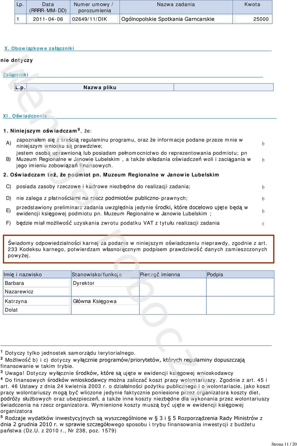 Niniejszym oświadczam 9, że: zapoznałem się z treścią regulaminu programu, oraz że informacje podane przeze mnie w A) niniejszym wniosku są prawdziwe; jestem osobą uprawnioną lub posiadam