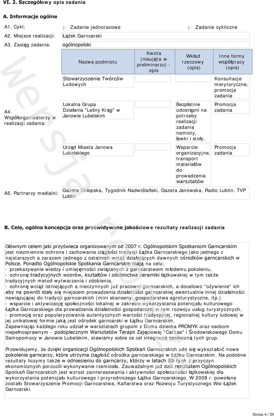 Partnerzy medialni: Nazwa podmiotu Stowarzyszenie Twórców Ludowych Lokalna Grupa Działania "Leśny Krąg" w Janowie Lubelskim Urząd Miasta Janowa Lubelskiego Kwota (nieujęta w preliminarzu) - opis
