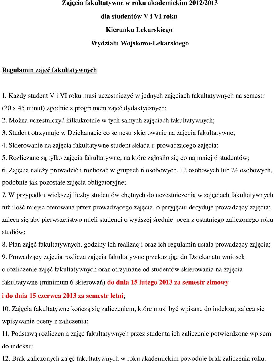 Można uczestniczyć kilkukrotnie w tych samych zajęciach fakultatywnych; 3. Student otrzymuje w Dziekanacie co semestr skierowanie na zajęcia fakultatywne; 4.