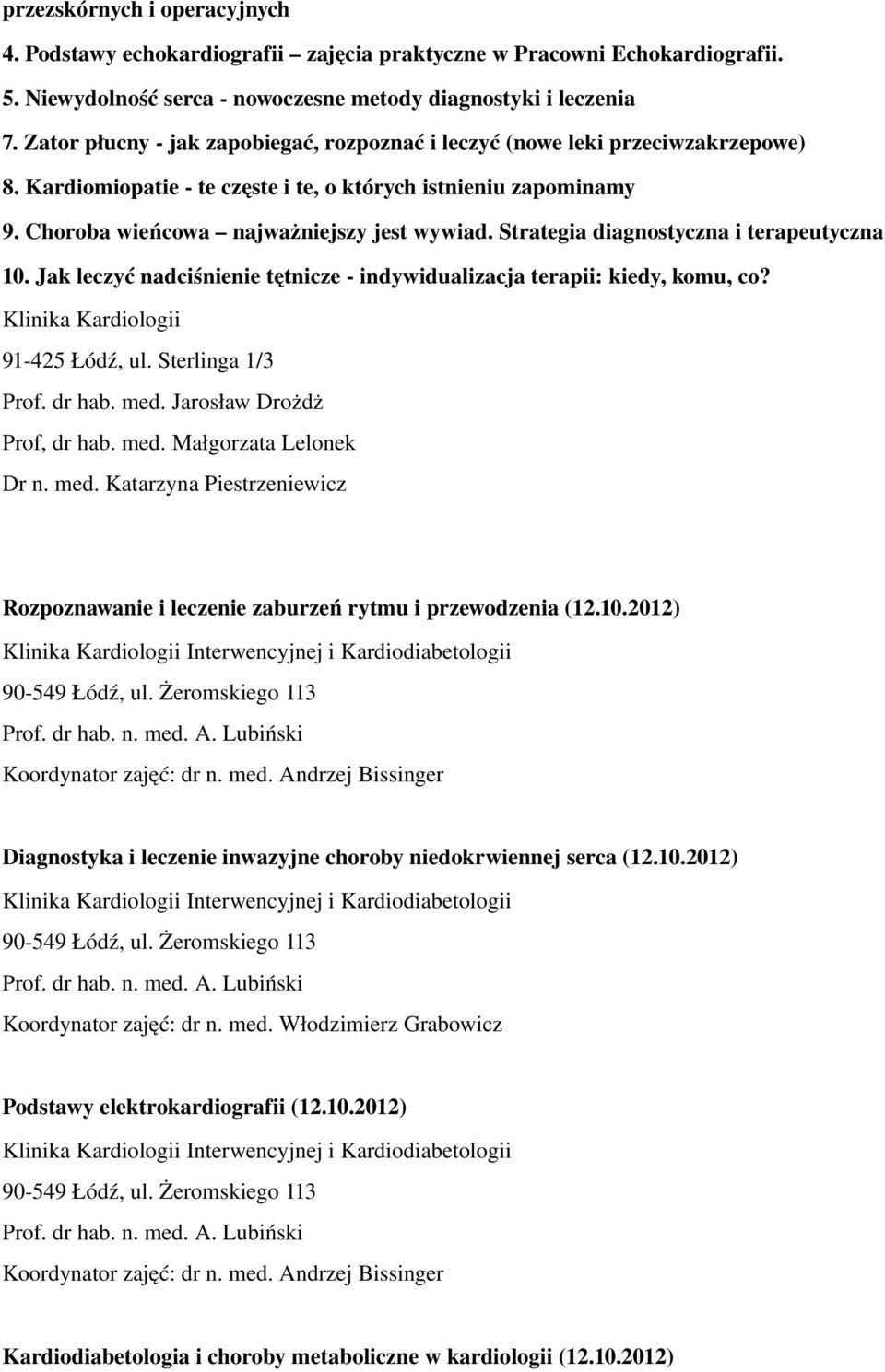 Strategia diagnostyczna i terapeutyczna 10. Jak leczyć nadciśnienie tętnicze indywidualizacja terapii: kiedy, komu, co? Klinika Kardiologii 91 425 Łódź, ul. Sterlinga 1/3 Prof. dr hab. med.
