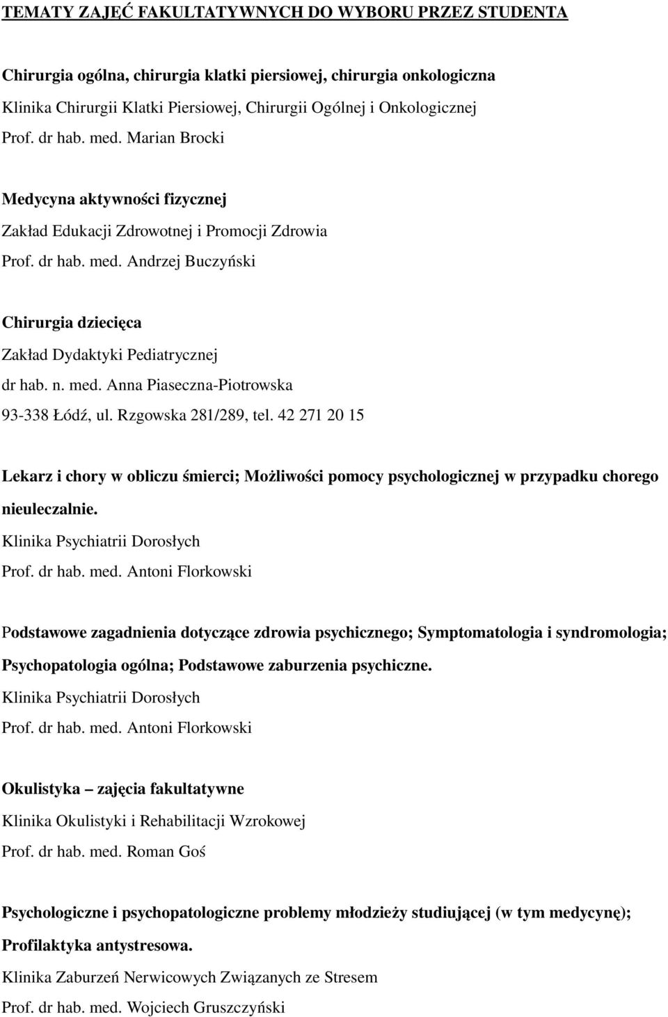n. med. Anna Piaseczna Piotrowska 93 338 Łódź, ul. Rzgowska 281/289, tel. 42 271 20 15 Lekarz i chory w obliczu śmierci; Możliwości pomocy psychologicznej w przypadku chorego nieuleczalnie.