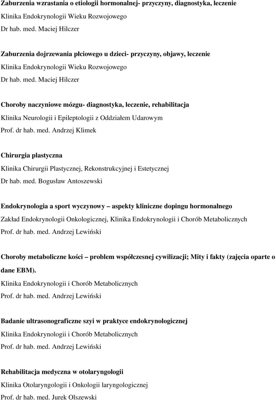 Maciej Hilczer Choroby naczyniowe mózgu diagnostyka, leczenie, rehabilitacja Klinika Neurologii i Epileptologii z Oddziałem Udarowym Prof. dr hab. med.